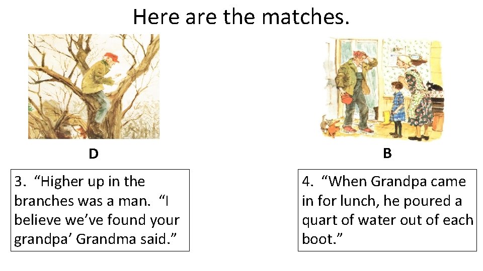 Here are the matches. D B 3. “Higher up in the branches was a