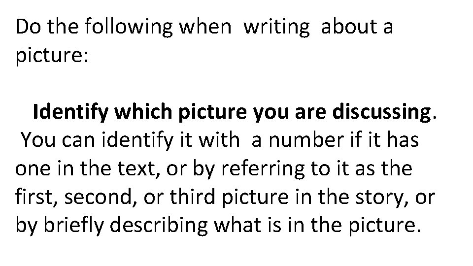 Do the following when writing about a picture: Identify which picture you are discussing.