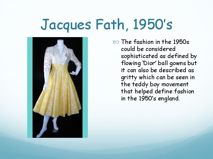 Jacques Fath, 1950’s The fashion in the 1950 s could be considered sophisticated as