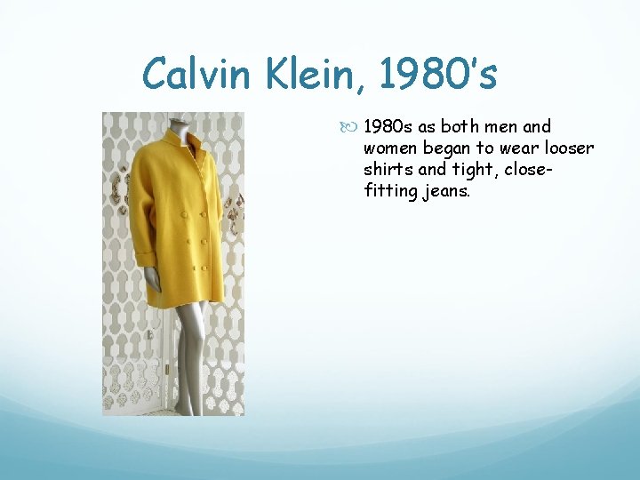 Calvin Klein, 1980’s 1980 s as both men and women began to wear looser