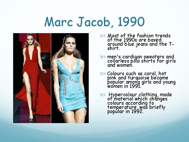 Marc Jacob, 1990 Most of the fashion trends of the 1990 s are based