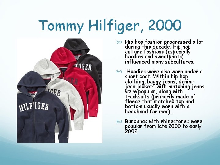 Tommy Hilfiger, 2000 Hip hop fashion progressed a lot during this decade. Hip hop