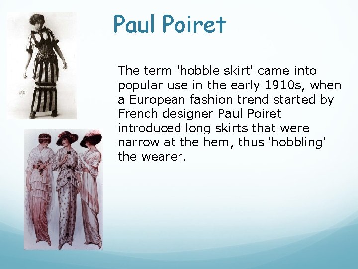 Paul Poiret The term 'hobble skirt' came into popular use in the early 1910