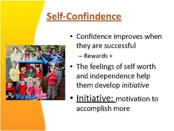Self-Confindence • Confidence improves when they are successful – Rewards + • The feelings