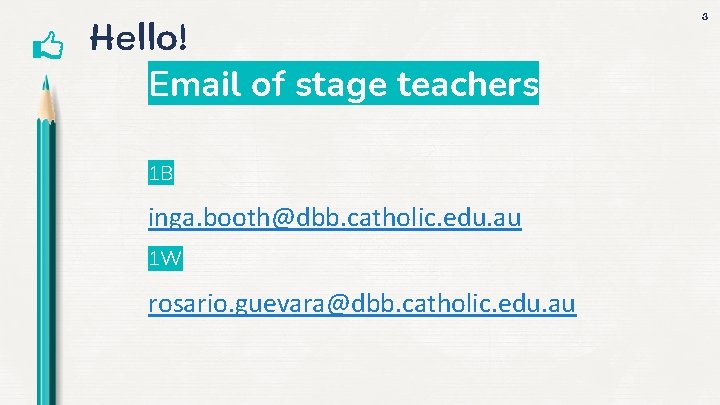 Hello! Email of stage teachers 1 B inga. booth@dbb. catholic. edu. au 1 W