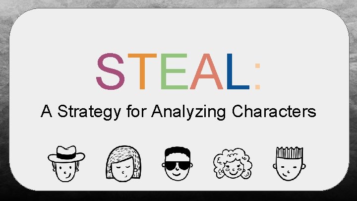 STEAL: A Strategy for Analyzing Characters 