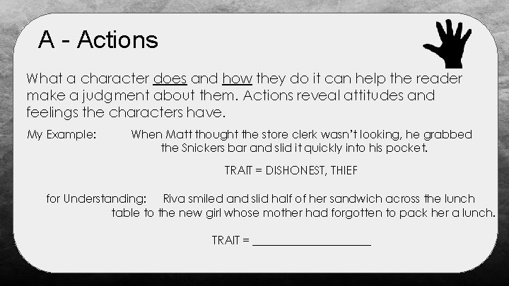 A - Actions What a character does and how they do it can help