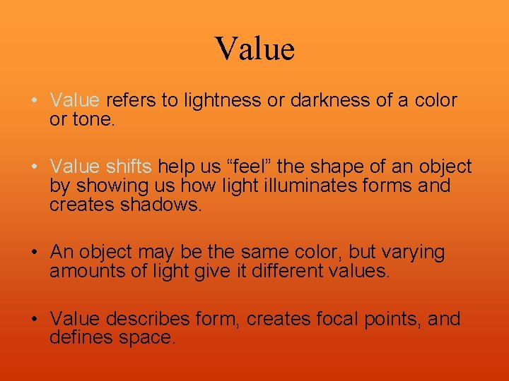 Value • Value refers to lightness or darkness of a color or tone. •