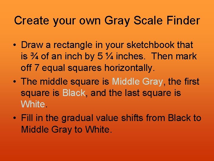Create your own Gray Scale Finder • Draw a rectangle in your sketchbook that