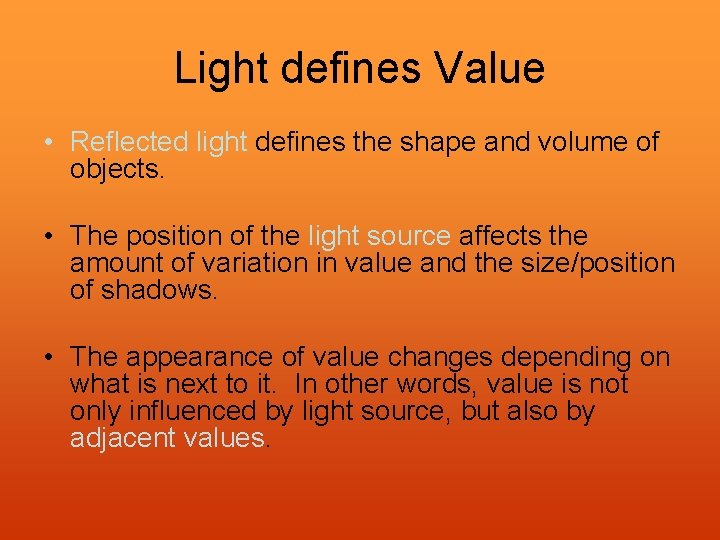 Light defines Value • Reflected light defines the shape and volume of objects. •