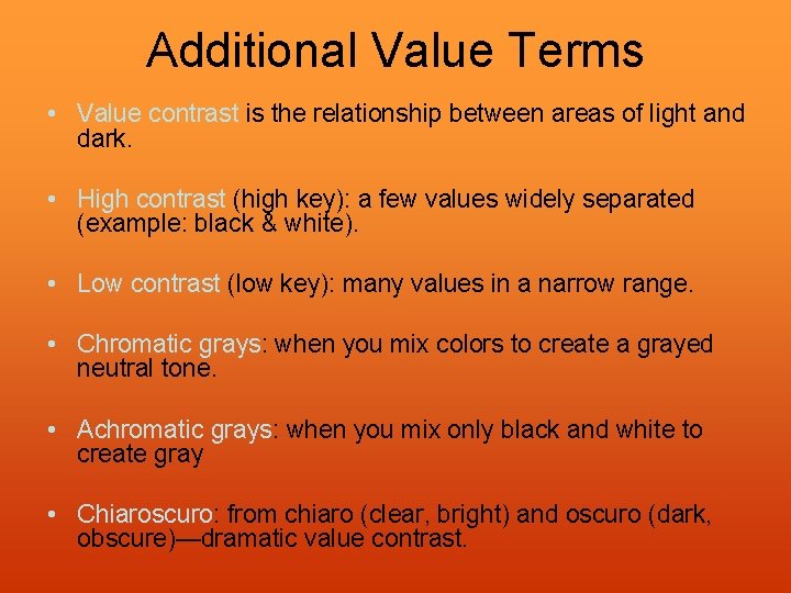 Additional Value Terms • Value contrast is the relationship between areas of light and