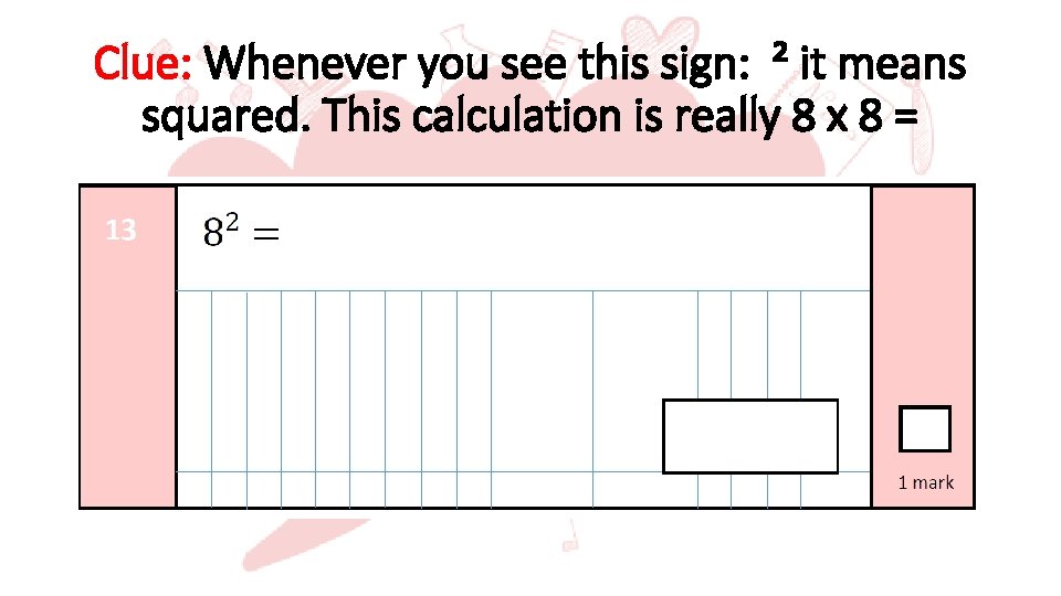 Clue: Whenever you see this sign: ² it means squared. This calculation is really