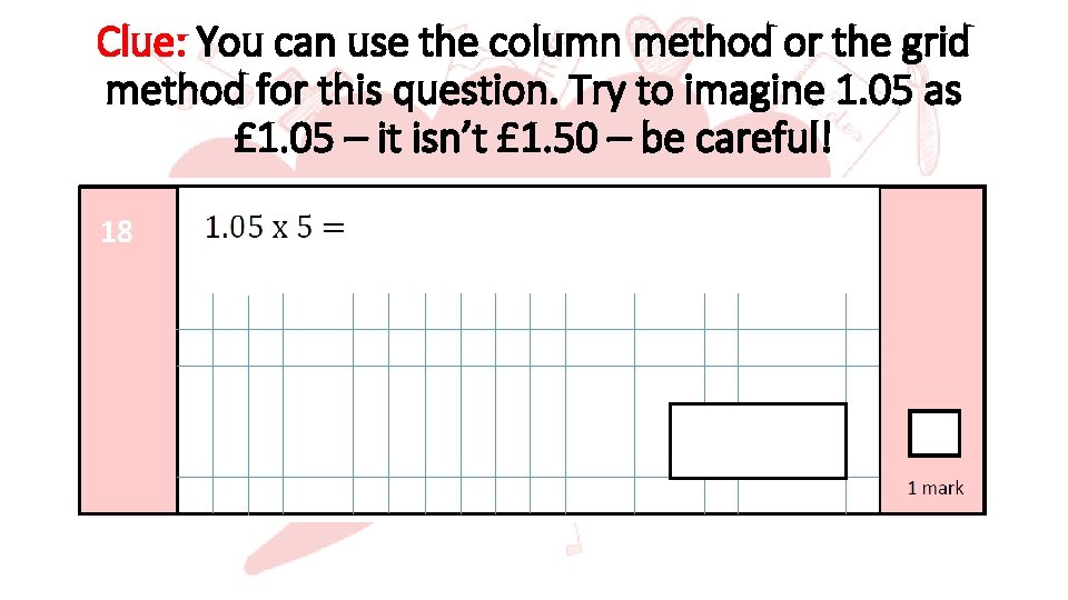 Clue: You can use the column method or the grid method for this question.