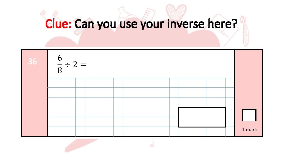 Clue: Can you use your inverse here? 