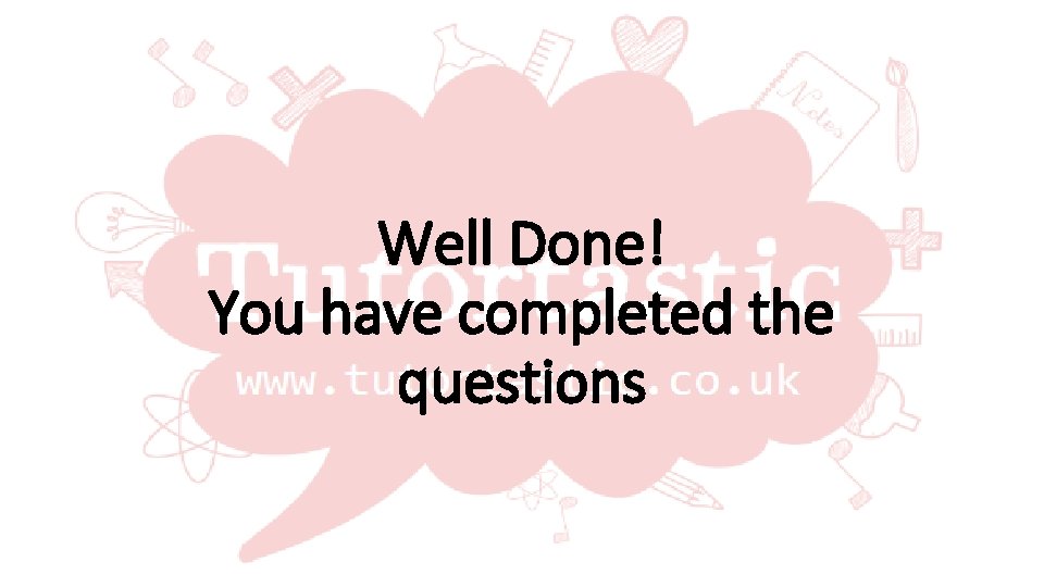 Well Done! You have completed the questions 