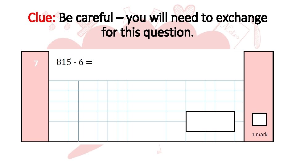 Clue: Be careful – you will need to exchange for this question. 