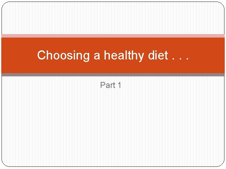 Choosing a healthy diet. . . Part 1 