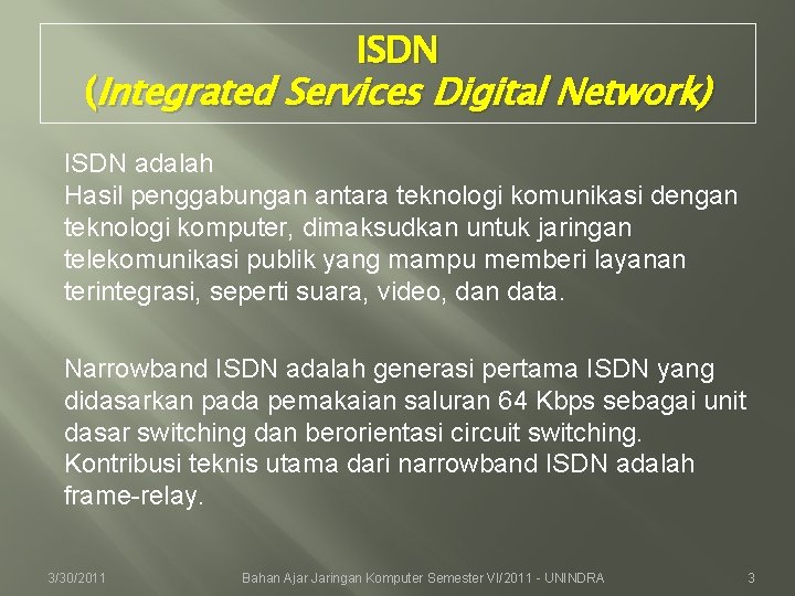 ISDN (Integrated Services Digital Network) ISDN adalah Hasil penggabungan antara teknologi komunikasi dengan teknologi