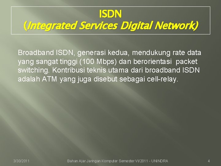 ISDN (Integrated Services Digital Network) Broadband ISDN, generasi kedua, mendukung rate data yang sangat