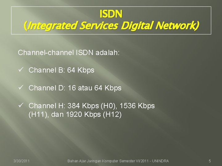 ISDN (Integrated Services Digital Network) Channel-channel ISDN adalah: ü Channel B: 64 Kbps ü