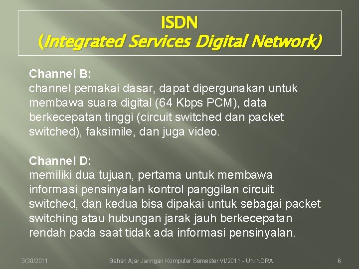 ISDN (Integrated Services Digital Network) Channel B: channel pemakai dasar, dapat dipergunakan untuk membawa