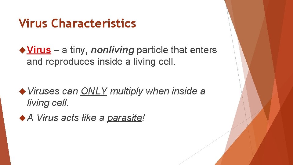 Virus Characteristics Virus – a tiny, nonliving particle that enters and reproduces inside a