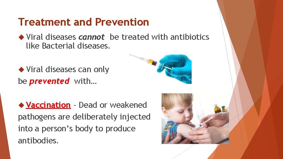 Treatment and Prevention Viral diseases cannot be treated with antibiotics like Bacterial diseases. Viral