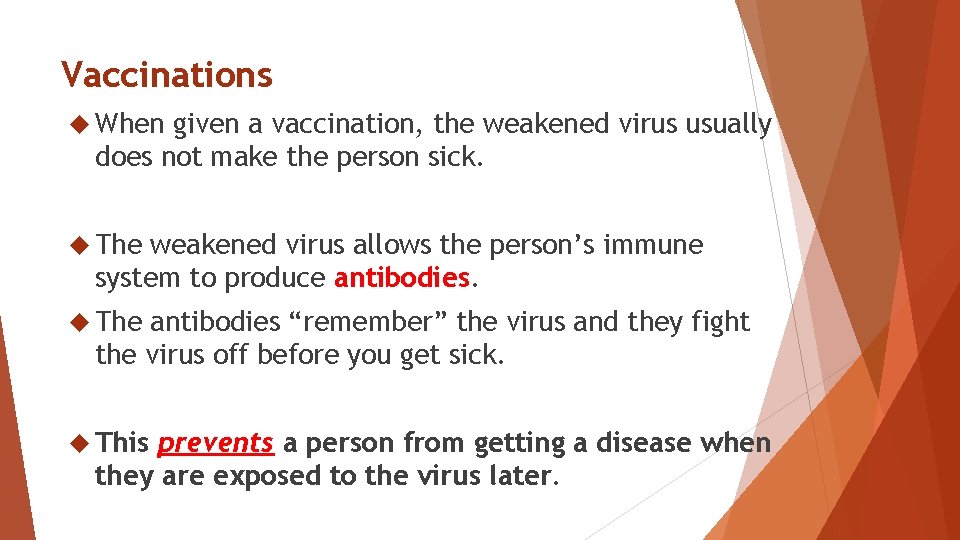 Vaccinations When given a vaccination, the weakened virus usually does not make the person