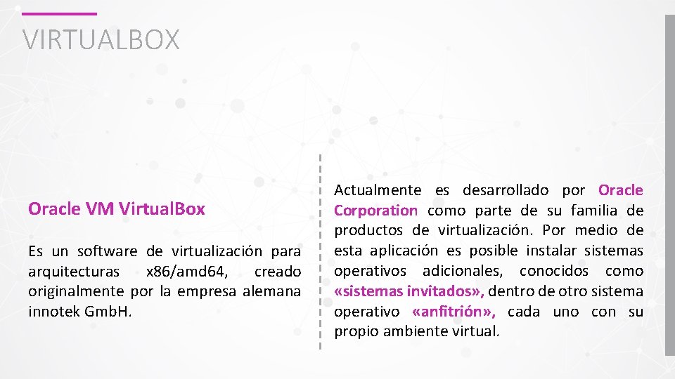 VIRTUALBOX Oracle VM Virtual. Box Es un software de virtualización para arquitecturas x 86/amd
