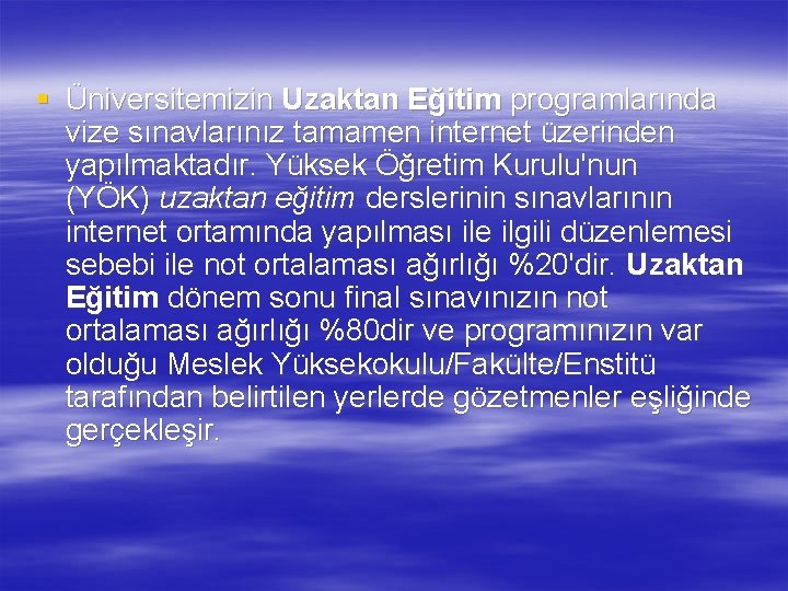 § Üniversitemizin Uzaktan Eğitim programlarında vize sınavlarınız tamamen internet üzerinden yapılmaktadır. Yüksek Öğretim Kurulu'nun
