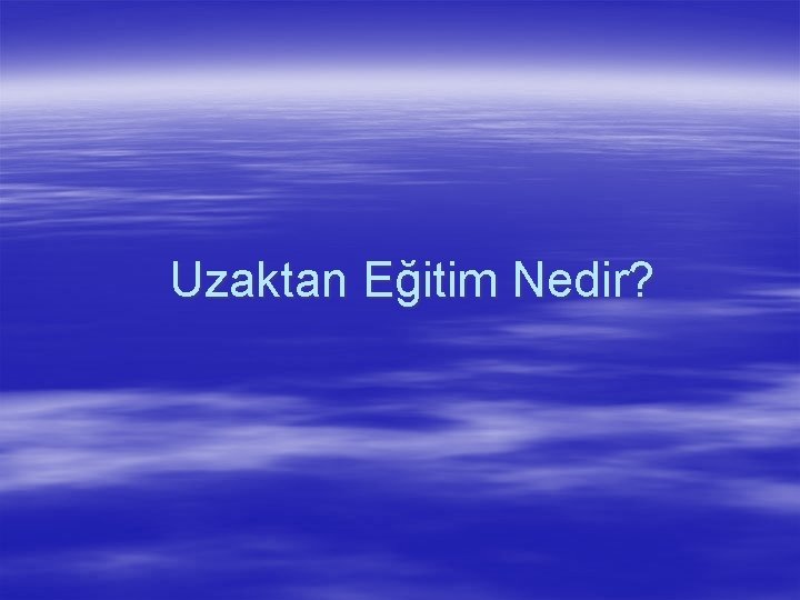 Uzaktan Eğitim Nedir? 