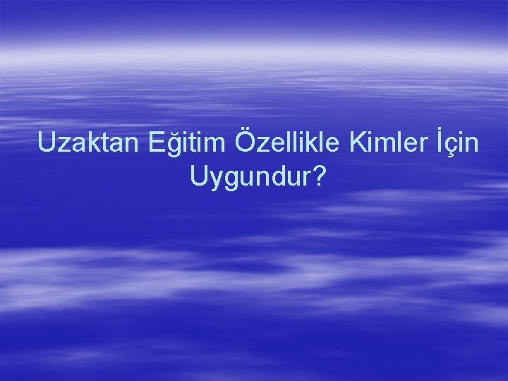 Uzaktan Eğitim Özellikle Kimler İçin Uygundur? 