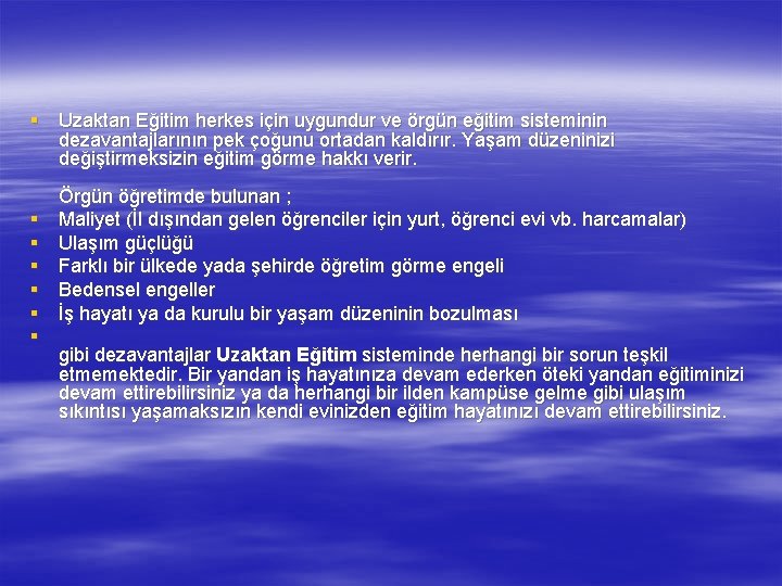 § Uzaktan Eğitim herkes için uygundur ve örgün eğitim sisteminin dezavantajlarının pek çoğunu ortadan