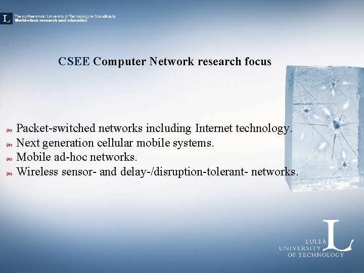 CSEE Computer Network research focus Packet-switched networks including Internet technology. Next generation cellular mobile