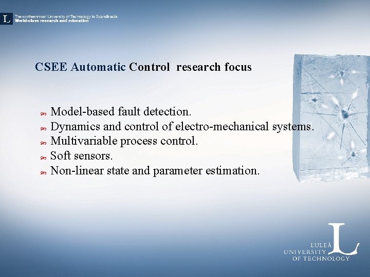 CSEE Automatic Control research focus Model-based fault detection. Dynamics and control of electro-mechanical systems.