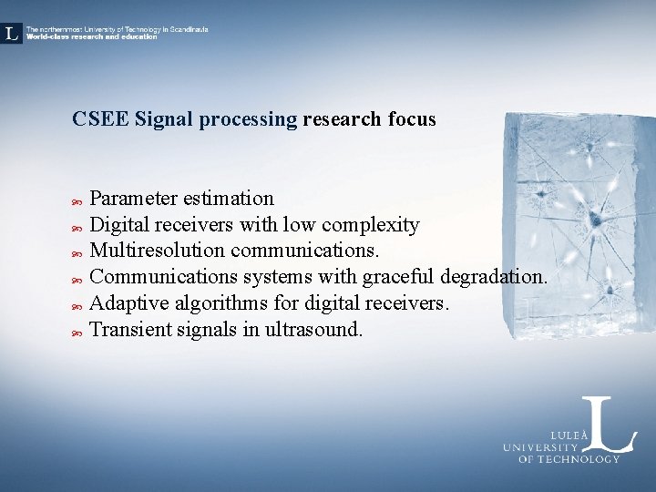 CSEE Signal processing research focus Parameter estimation Digital receivers with low complexity Multiresolution communications.