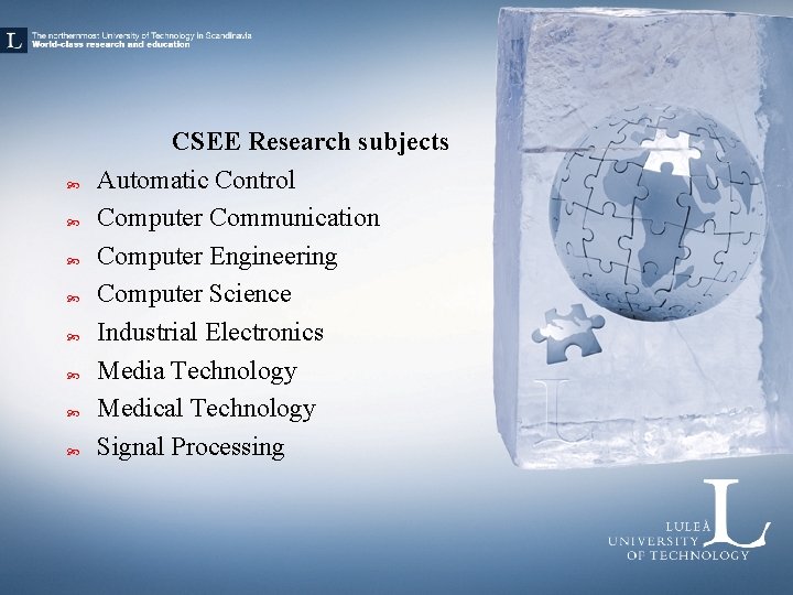  CSEE Research subjects Automatic Control Computer Communication Computer Engineering Computer Science Industrial Electronics