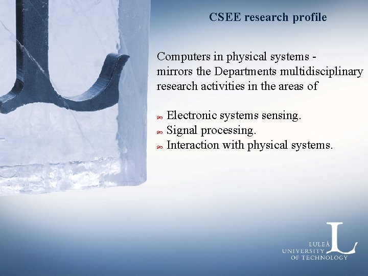 CSEE research profile Computers in physical systems mirrors the Departments multidisciplinary research activities in