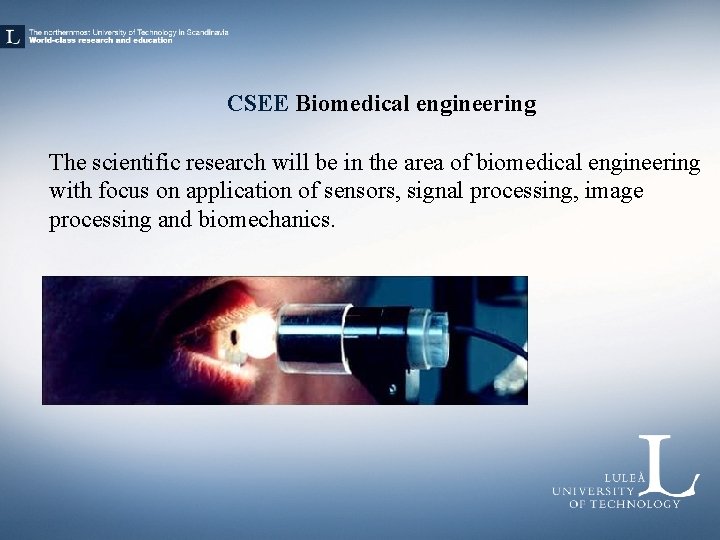 CSEE Biomedical engineering The scientific research will be in the area of biomedical engineering