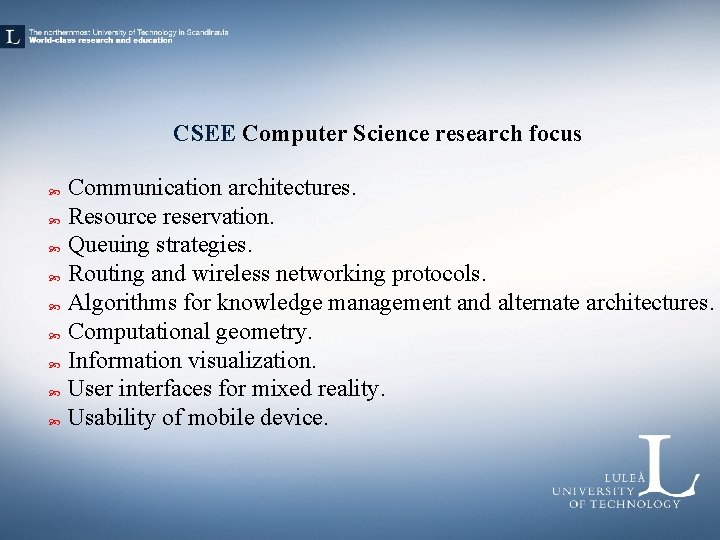 CSEE Computer Science research focus Communication architectures. Resource reservation. Queuing strategies. Routing and wireless