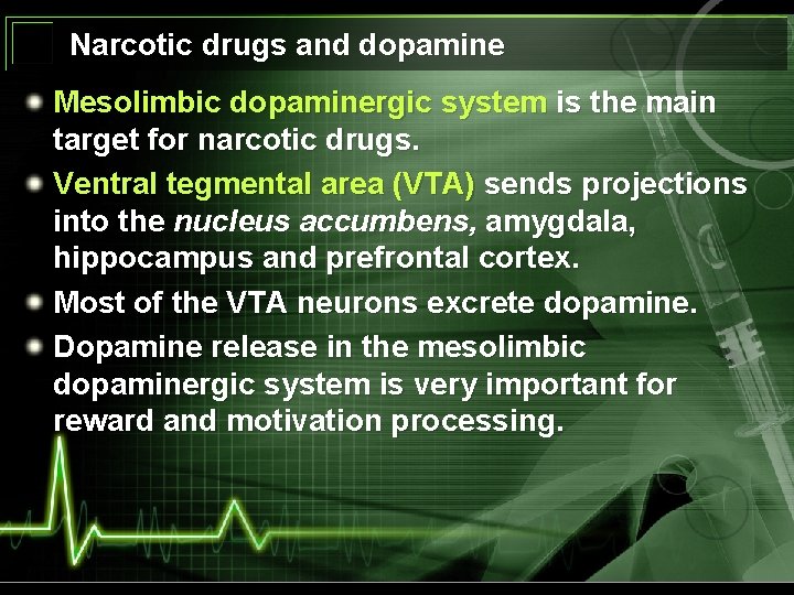 Narcotic drugs and dopamine Mesolimbic dopaminergic system is the main target for narcotic drugs.