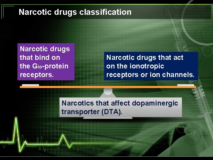 Narcotic drugs classification Narcotic drugs that bind on the Gio-protein receptors. Narcotic drugs that