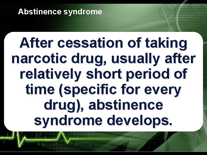 Abstinence syndrome After cessation of taking narcotic drug, usually after relatively short period of