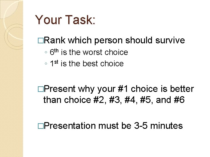 Your Task: �Rank which person should survive ◦ 6 th is the worst choice