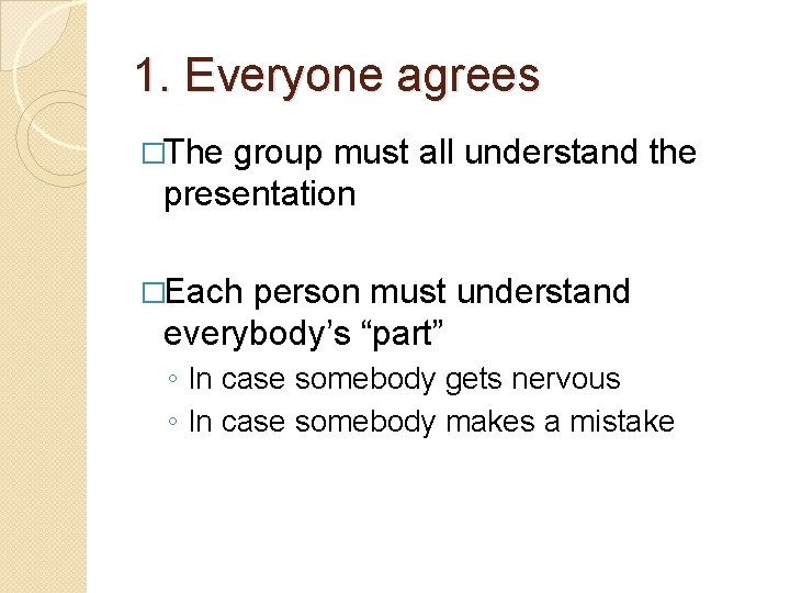 1. Everyone agrees �The group must all understand the presentation �Each person must understand
