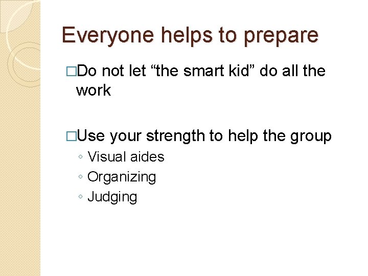 Everyone helps to prepare �Do not let “the smart kid” do all the work