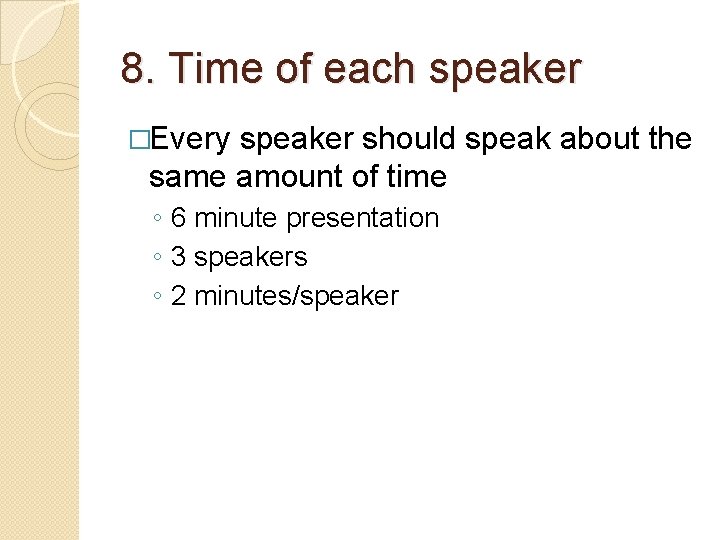 8. Time of each speaker �Every speaker should speak about the same amount of