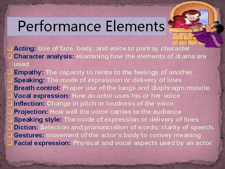 Performance Elements q Acting: Use of face, body, and voice to portray character q