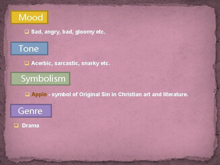Mood q Sad, angry, bad, gloomy etc. Tone q Acerbic, sarcastic, snarky etc. Symbolism