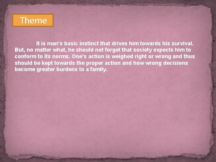 Theme It is man’s basic instinct that drives him towards his survival. But, no